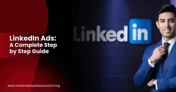 LinkedIn Ads: A Complete Step-by-Step Guide